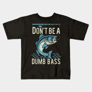Funny Fisherman Don't Be Dumb Bass Design Kids T-Shirt